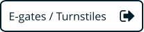 E-gates / Turnstiles