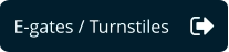 E-gates / Turnstiles